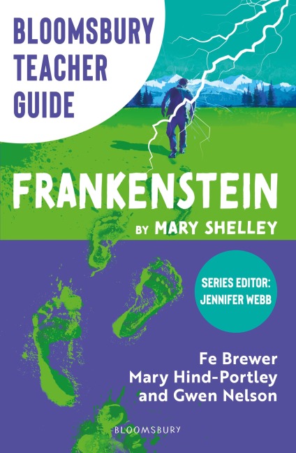 Bloomsbury Teacher Guide: Frankenstein: Everything you need to teach Mary Shelleys seminal text, perfect for GCSE and A Level students.