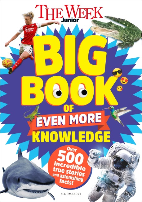 The Week Junior Big Book of Even More Knowledge: An epic book for curious kids with over 500 incredible true stories and astonishing facts
