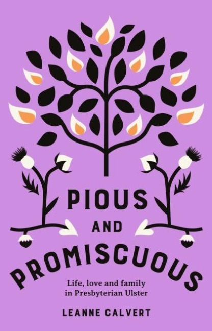 Pious and promiscuous: Life, love and family in Presbyterian Ulster
