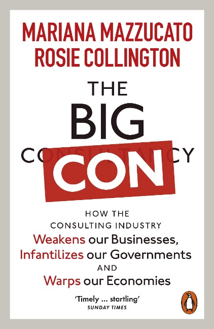 The Big Con: How the Consulting Industry Weakens our Businesses, Infantilizes our Governments and Warps our Economies