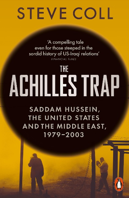 The Achilles Trap: Saddam Hussein, the United States and the Middle East, 1979-2003