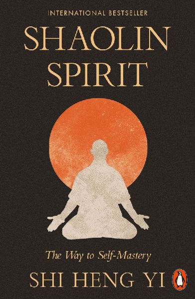 Shaolin Spirit: The Way to Self-Mastery