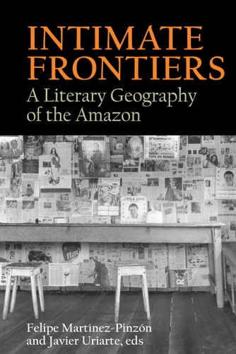 Intimate Frontiers A Literary Geography of the Amazon