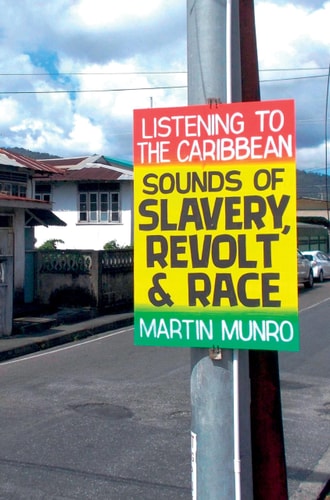 Listening to the Caribbean Sounds of Slavery, Revolt, and Race