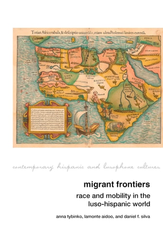 Migrant Frontiers Race and Mobility in the Luso-Hispanic World