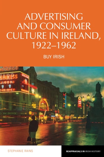 Advertising and Consumer Culture in Ireland, 1922-1962 Buy Irish
