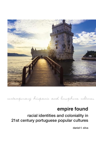 Empire Found Racial Identities and Coloniality in Twenty-first Century Portuguese Popular Cultures