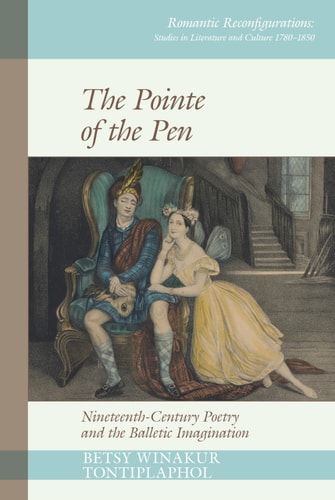 The Pointe of the Pen Nineteenth-Century Poetry and the Balletic Imagination