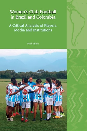 Women's Club Football in Brazil and Colombia A Critical Analysis of Players, Media and Institutions