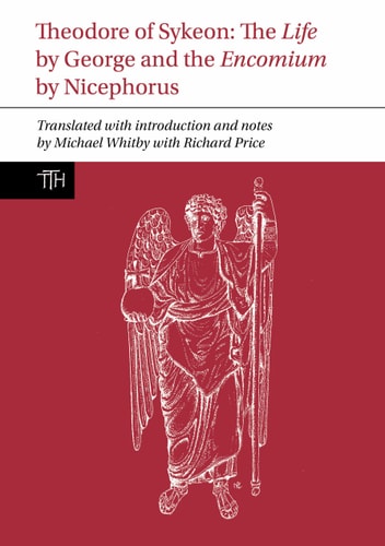 Theodore of Sykeon The Life by George and the Encomium by Nicephorus