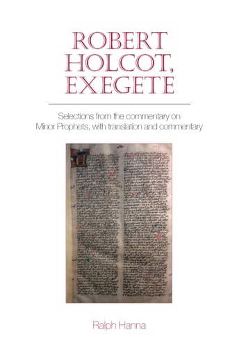 Robert Holcot, Exegete Selections from the Commentary on Minor Prophets, with Translation and Commentary