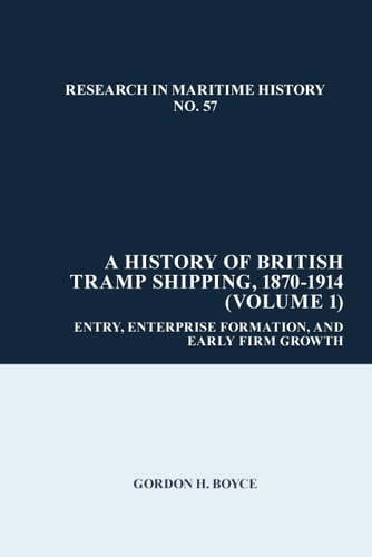 A History of British Tramp Shipping, 1870-1914 Entry, Enterprise Formation, and Early Firm Growth