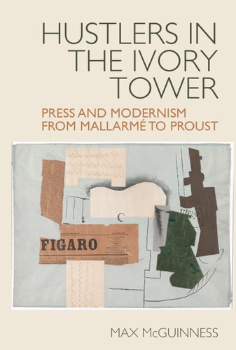 Hustlers in the Ivory Tower Press and Modernism from Mallarmé to Proust