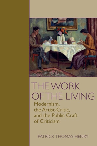 The Work of the Living Modernism, the Artist-Critic, and the Public Craft of Criticism
