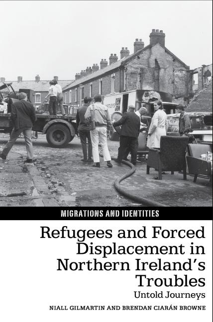 Refugees and Forced Displacement in Northern Irelands Troubles: Untold Journeys