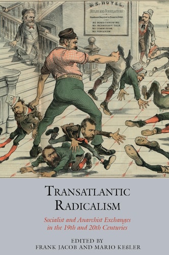 Transatlantic Radicalism Socialist and Anarchist Exchanges in the 19th and 20th Centuries