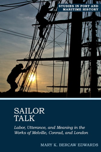 Sailor Talk Labor, Utterance, and Meaning in the Works of Melville, Conrad, and London