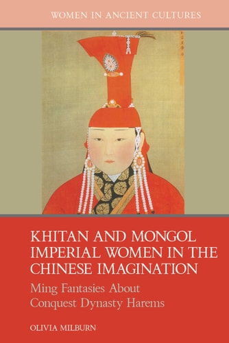 Khitan and Mongol Imperial Women in the Chinese Imagination Ming Fantasies about Conquest Dynasty Harems