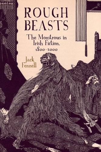 Rough Beasts The Monstrous in Irish Fiction, 1800-2000