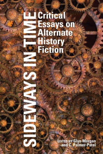 Sideways in Time Critical Essays on Alternate History Fiction