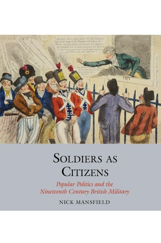 Soldiers As Citizens Popular Politics and the Nineteenth-Century British Military