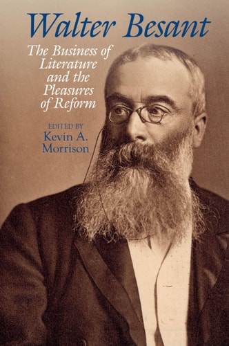 Walter Besant The Business of Literature and the Pleasures of Reform