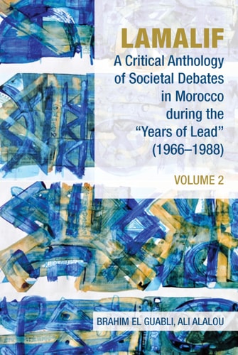 Lamalif A Critical Anthology of Societal Debates in Morocco During the "Years of Lead" (1966-1988)