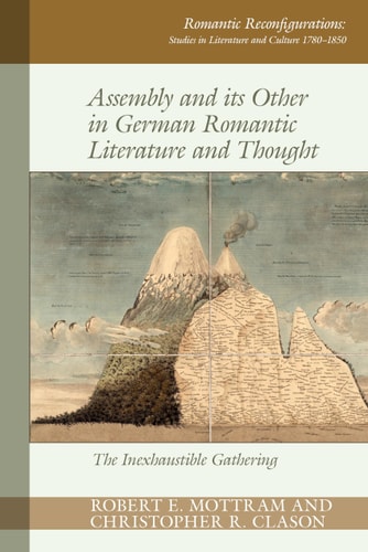 Assembly and Its Other in German Romantic Literature and Thought The Inexhaustible Gathering