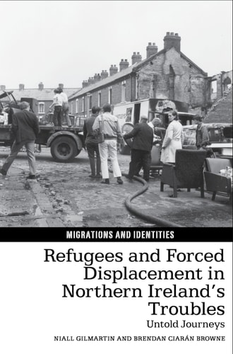Refugees and Forced Displacement in Northern Ireland's Troubles Untold Journeys
