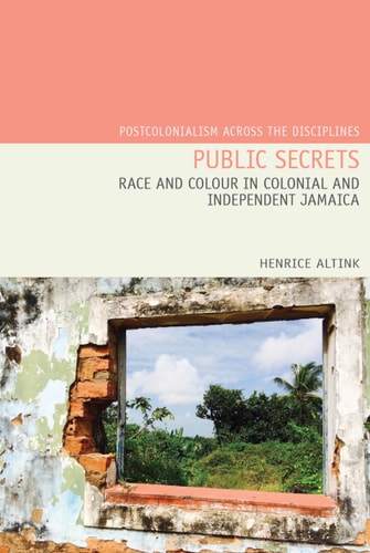 Public Secrets Race and Colour in Colonial and Independent Jamaica