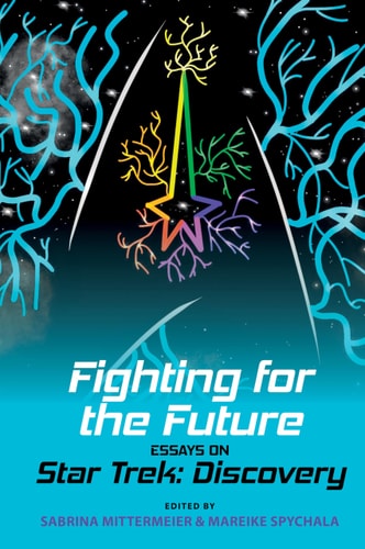 Fighting for the Future Essays on Star Trek: Discovery