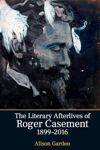The Literary Afterlives of Roger Casement, 1899-2016