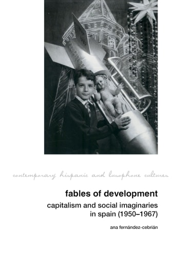 Fables of Development Capitalism and Social Imaginaries in Spain (1950-1967)
