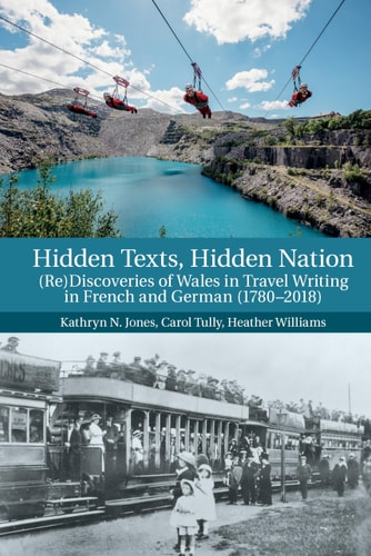 Hidden Texts, Hidden Nation (Re)Discoveries of Wales in Travel Writing in French and German (1780-2018)