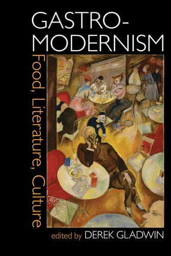Gastro-Modernism Food, Literature, Culture