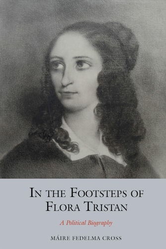 In the Footsteps of Flora Tristan A Political Biography