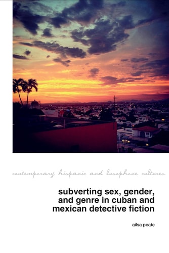 Subverting Sex, Gender, and Genre in Cuban and Mexican Detective Fiction