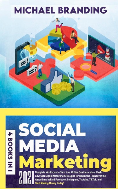 Social Media Marketing: Complete¿ ¿Workbook¿ ¿to¿ ¿Turn¿ ¿Your¿ ¿Online¿ Business¿ ¿into¿ ¿a¿ ¿Cash¿ ¿Cow¿ ¿with¿ ¿Digital¿ Marketing¿ ¿Strategies¿ ¿for¿ ¿Beginners¿ ¿-¿ Discover¿ ¿the¿ ¿Algorithms¿ ¿behind¿ ¿Facebook, Instagram,¿ ¿Youtube,¿ ¿TikTok,¿ ¿an