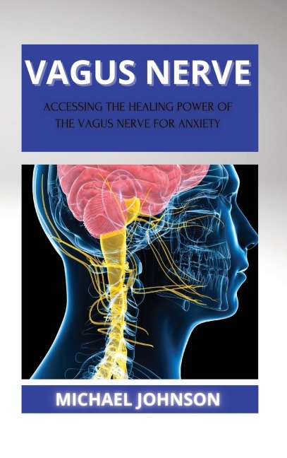 Vagus Nerve: ¿cc¿ssing th¿ H¿¿ling Pow¿r of th¿ V¿gus N¿rv¿ for ¿nxi¿ty