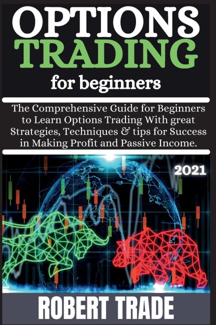 OPTIONS  TR¿DING FOR B¿GINN¿RS ( 2021 ): Th¿ Compr¿h¿nsiv¿ ¿uid¿ for ¿¿¿inn¿rs to L¿¿rn Options Tr¿din¿ with ¿r¿¿t Str¿t¿¿i¿s, T¿chniqu¿s &amp; Tips For Succ¿ss in M¿kin¿ Profit ¿nd P¿ssiv¿ Incom¿.