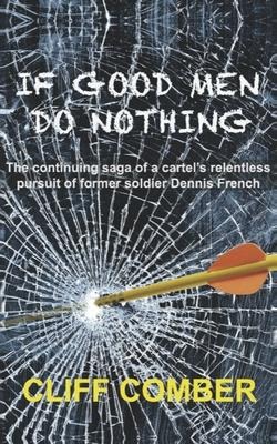 If Good Men Do Nothing: The continuing saga of a cartels relentless pursuit of former soldier Dennis French