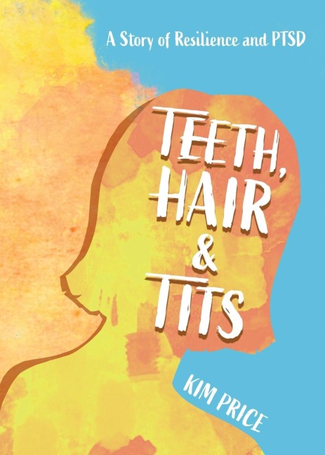 Teeth, Hair & Tits: A Story of Resilience and PTSD
