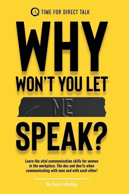 Why Wont You Let Me Speak?: Learn vital communication skills for women in the work place. The dos and donts when communicating with men and each other!