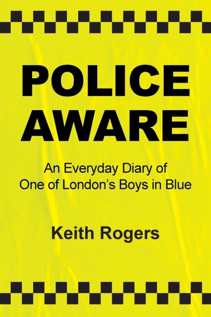 Police Aware: An Everyday Diary of One of Londons Boys in Blue