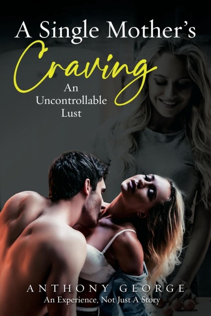A Single Mother's Craving An Uncontrollable Lust