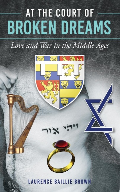 At the Court of Broken Dreams: Love and War in the Middle Ages