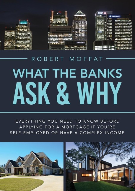 What The Banks Ask & Why: Everything You Need to Know before Applying for a Mortgage If Youre Self-Employed or Have a Complex Income