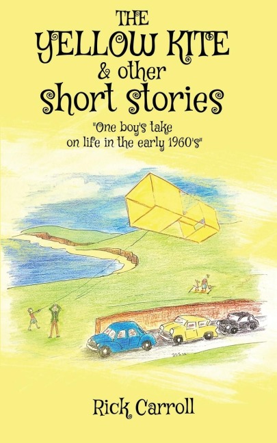 THE YELLOW KITE & Other Short Stories: One Boys Take on Life in the Early 1960s