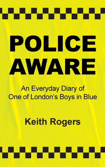 Police Aware: An Everyday Diary of One of Londons Boys in Blue