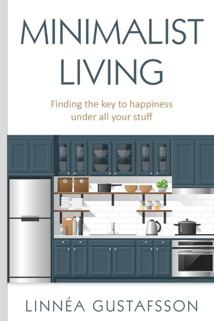 Minimalist Living: Finding The Key To Happiness Under All Your Stuff